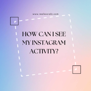 How to see my Instagram activity