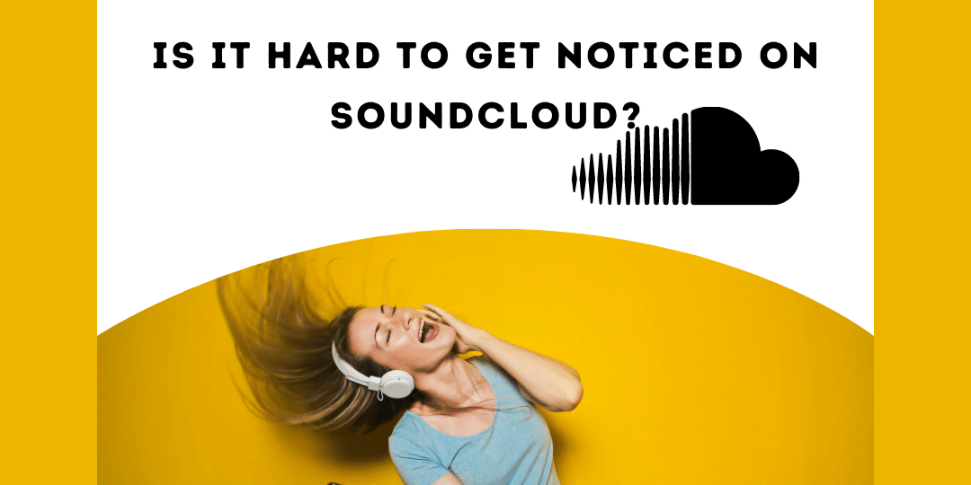 Is it hard to get noticed on SoundCloud?