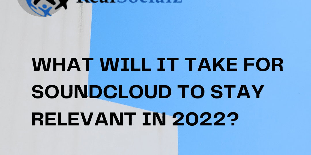 What will it take for SoundCloud to stay relevant in 2022?