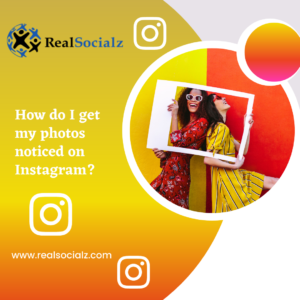 How do I get my photos noticed on Instagram?