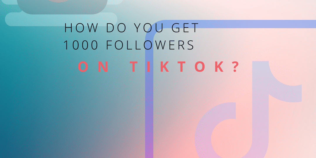How do you get 1000 followers on TikTok?