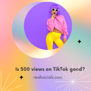 Is 500 views on TikTok good?