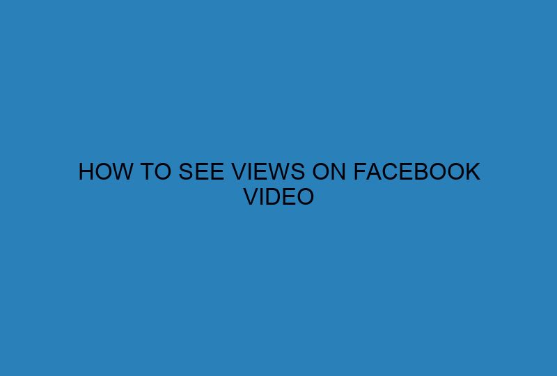 HOW TO SEE VIEWS ON FACEBOOK VIDEO