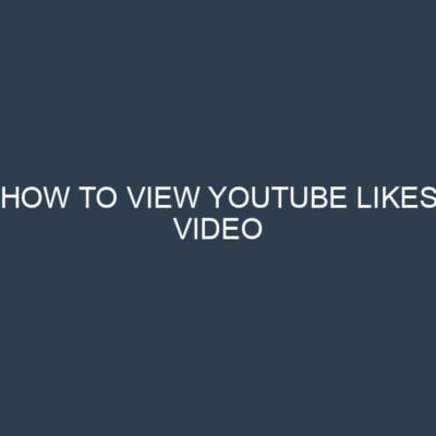 How To View YouTube Likes Video