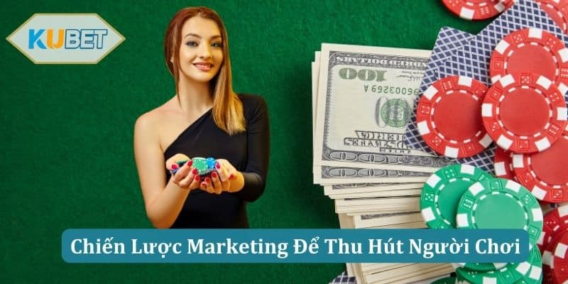 Chiến Lược Marketing Để Thu Hút Người Chơi