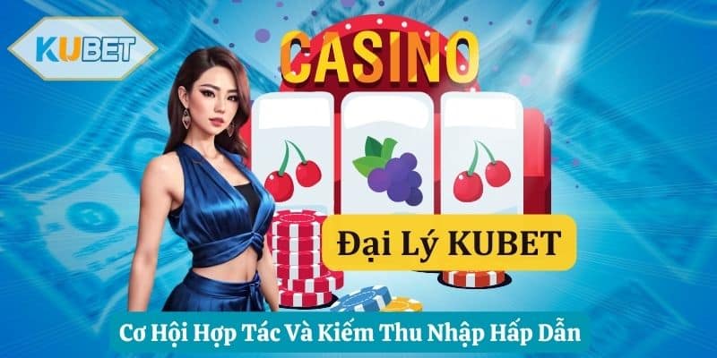 Đại Lý KUBET: Cơ Hội Kiếm Thu Nhập Hấp Dẫn 2024