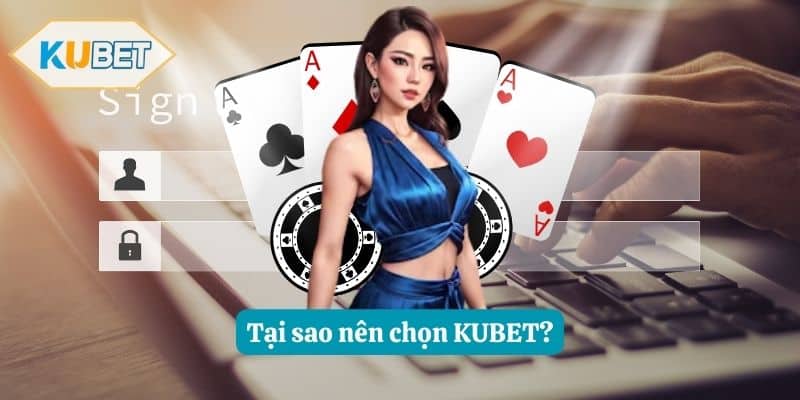 Tại sao nên chọn KUBET?