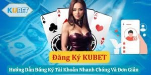 Đăng Ký KUBET - Hướng Dẫn Đăng Ký Tài Khoản Nhanh Chóng