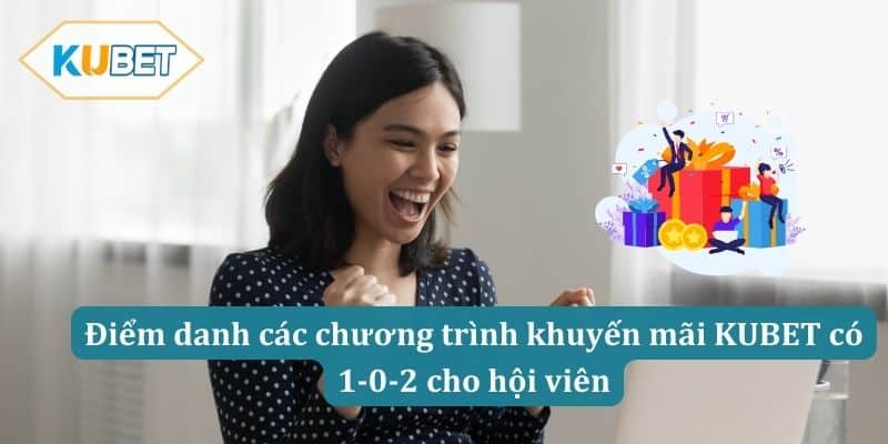 Điểm danh các chương trình khuyến mãi KUBET có 1-0-2 cho hội viên