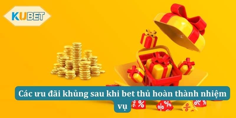 Các ưu đãi khủng sau khi bet thủ hoàn thành nhiệm vụ