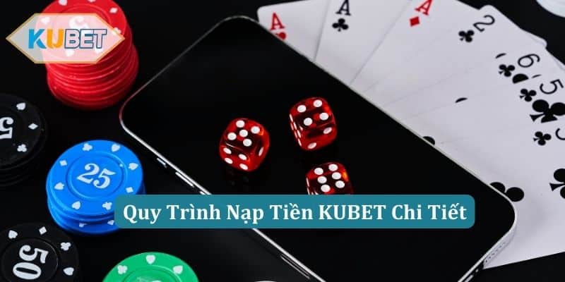 Quy Trình Nạp Tiền KUBET Chi Tiết