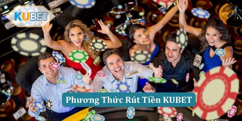 Phương Thức Rút Tiền KUBET