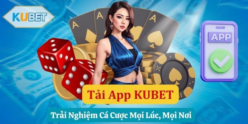 Tải App KUBET: Trải Nghiệm Cá Cược Mọi Lúc, Mọi Nơi