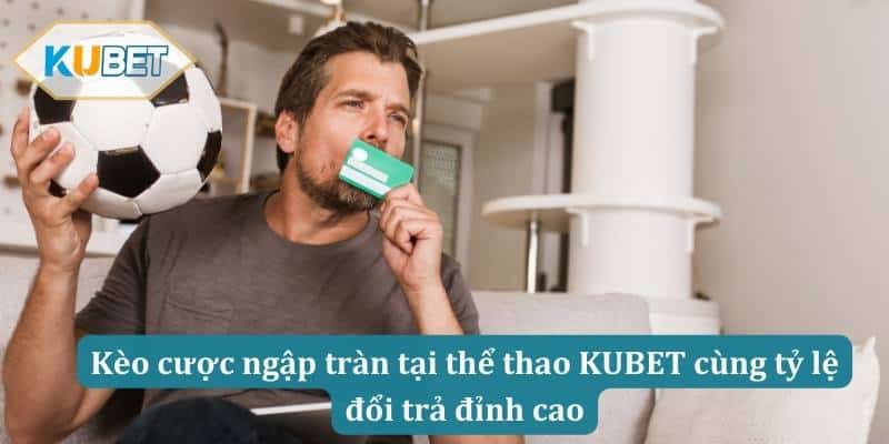 Kèo cược ngập tràn tại thể thao KUBET cùng tỷ lệ đổi trả đỉnh cao