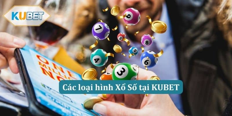 Các loại hình Xổ Số tại KUBET