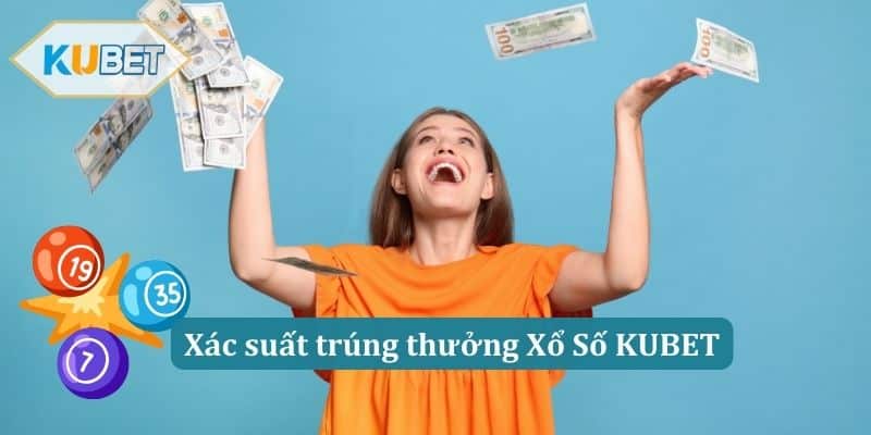 Xác suất trúng thưởng Xổ Số KUBET