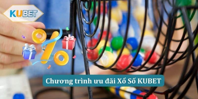 Chương trình ưu đãi Xổ Số KUBET